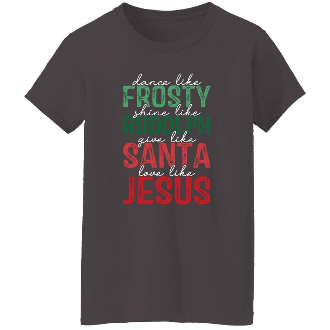 Give Like Santa | Love like Jesus | G500L Ladies' 5.3 oz. T-Shirt