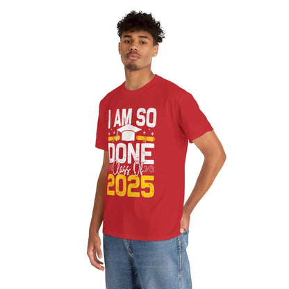 Graduation Humor Unisex Heavy Cotton Tee - 'I Am So Done Class Of 2025'