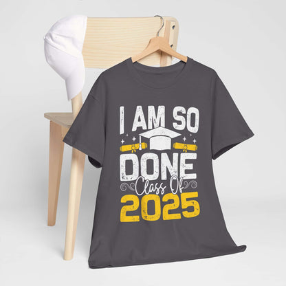 Graduation Humor Unisex Heavy Cotton Tee - 'I Am So Done Class Of 2025'