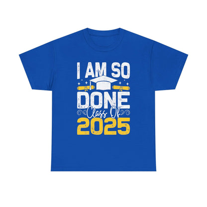 Graduation Humor Unisex Heavy Cotton Tee - 'I Am So Done Class Of 2025'
