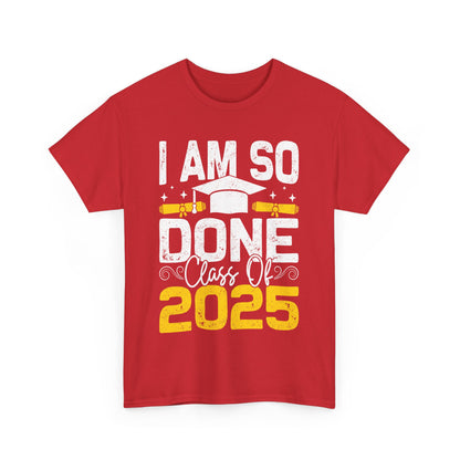 Graduation Humor Unisex Heavy Cotton Tee - 'I Am So Done Class Of 2025'