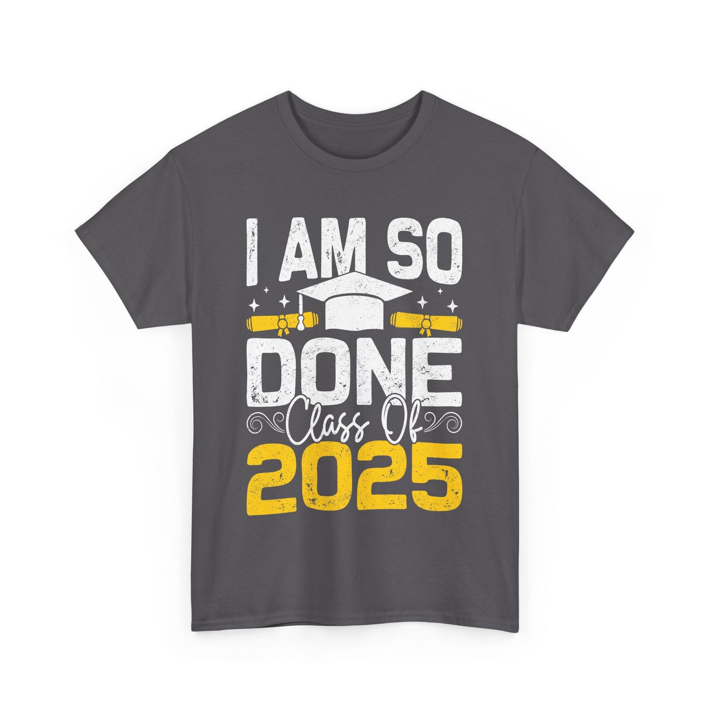 Graduation Humor Unisex Heavy Cotton Tee - 'I Am So Done Class Of 2025'