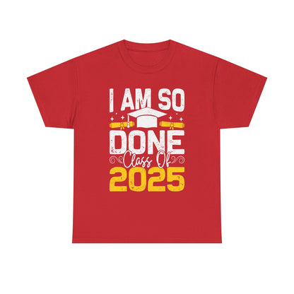 Graduation Humor Unisex Heavy Cotton Tee - 'I Am So Done Class Of 2025'