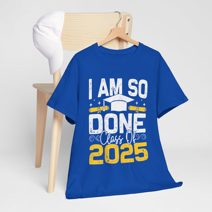 Graduation Humor Unisex Heavy Cotton Tee - 'I Am So Done Class Of 2025'