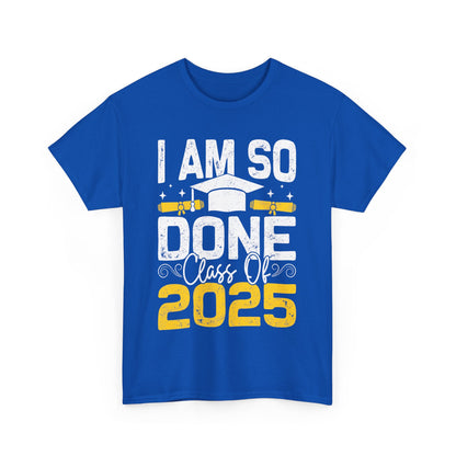Graduation Humor Unisex Heavy Cotton Tee - 'I Am So Done Class Of 2025'
