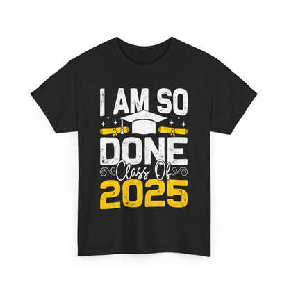 Graduation Humor Unisex Heavy Cotton Tee - 'I Am So Done Class Of 2025'