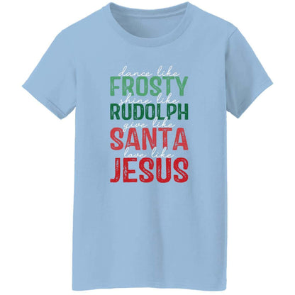 Give Like Santa | Love like Jesus | G500L Ladies' 5.3 oz. T-Shirt