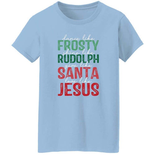Give Like Santa | Love like Jesus | G500L Ladies' 5.3 oz. T-Shirt