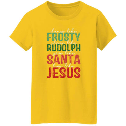 Give Like Santa | Love like Jesus | G500L Ladies' 5.3 oz. T-Shirt
