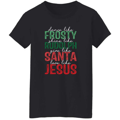 Give Like Santa | Love like Jesus | G500L Ladies' 5.3 oz. T-Shirt