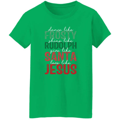 Give Like Santa | Love like Jesus | G500L Ladies' 5.3 oz. T-Shirt
