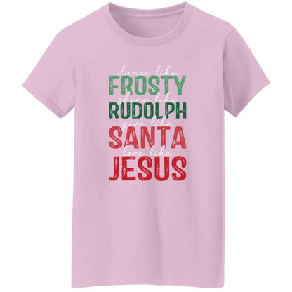 Give Like Santa | Love like Jesus | G500L Ladies' 5.3 oz. T-Shirt