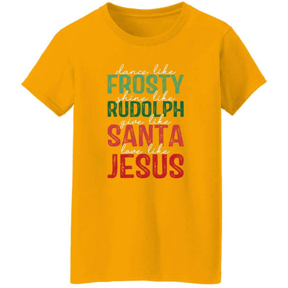 Give Like Santa | Love like Jesus | G500L Ladies' 5.3 oz. T-Shirt