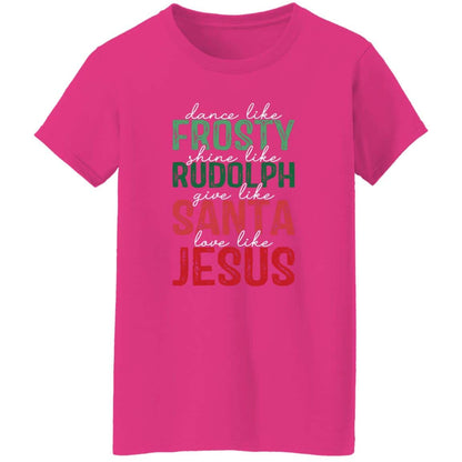 Give Like Santa | Love like Jesus | G500L Ladies' 5.3 oz. T-Shirt