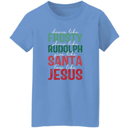 Give Like Santa | Love like Jesus | G500L Ladies' 5.3 oz. T-Shirt