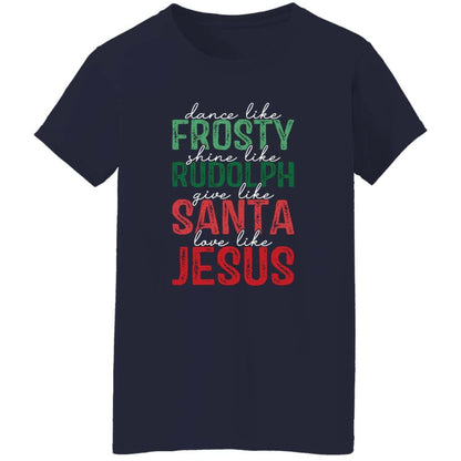 Give Like Santa | Love like Jesus | G500L Ladies' 5.3 oz. T-Shirt