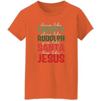 Give Like Santa | Love like Jesus | G500L Ladies' 5.3 oz. T-Shirt