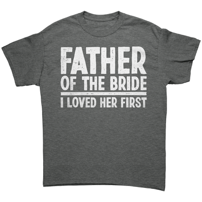 Father of the Bride - I loved Her First - Unisex Premium T-Shirt