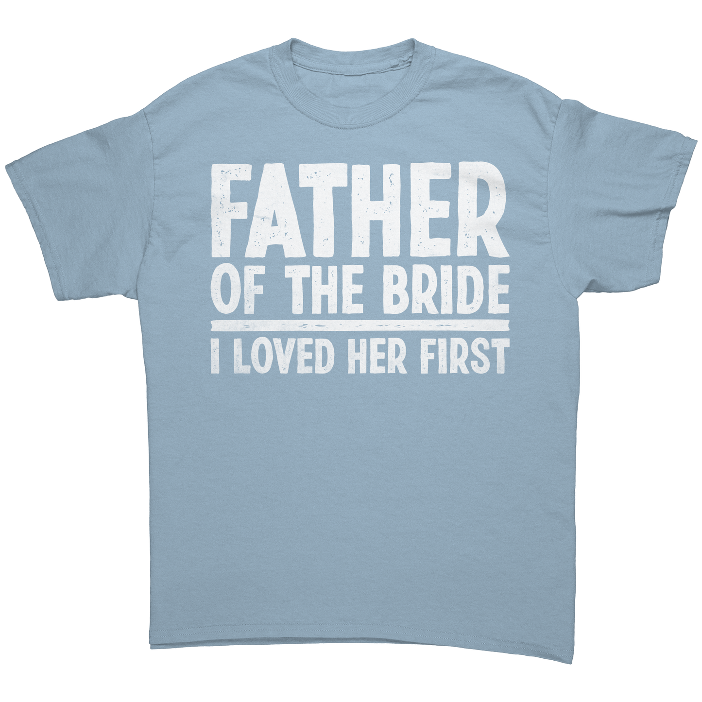 Father of the Bride - I loved Her First - Unisex Premium T-Shirt